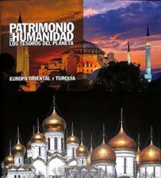 EUROPA ORIENTAL Y TURQUIA (PATRIMONIO DE LA HUMANIDAD, TESOROS DEL PLANETA)