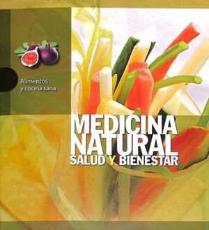 ALIMENTOS Y COCINA SANA  (MEDICINA NATURAL. SALUD Y BIENESTAR)