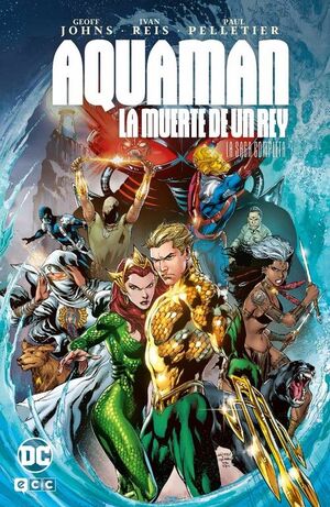 AQUAMAN: LA MUERTE DE UN REY - LA SAGA COMPLETA