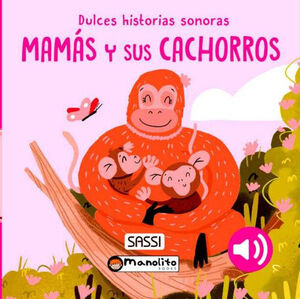 MAMÁS Y SUS CACHORROS (DULCES HISTORIAS SONORAS)