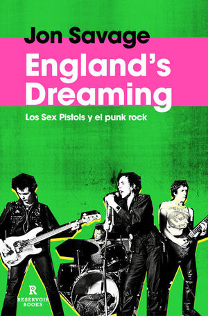 ENGLAND'S DREAMING. SEX PISTOLS Y EL PUNK ROCK