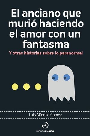 ANCIANO QUE MURIO HACIENDO EL AMOR CON UN FANTASMA, EL