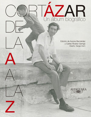 CORTAZAR DE LA A A LA Z UN ALBUM BIOGRAFICO