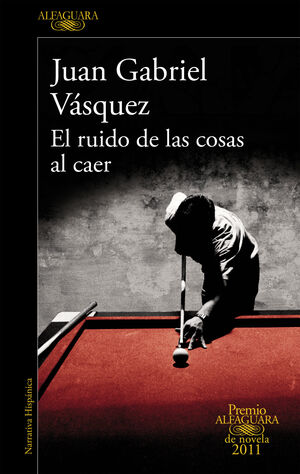 EL RUIDO DE LAS COSAS AL CAER - PREMIO ALFAGUARA NOVELA 2011