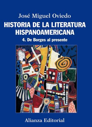 HISTORIA DE LA LITERATURA HISPANOAMERICANA 4 (DE BORGES AL PRESENTE)