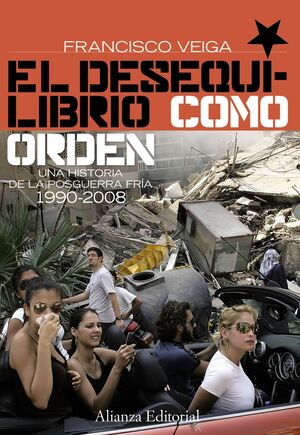 EL DESEQUILIBRIO COMO ORDEN. UNA HISTORIA DE LA POSGUERRA FRÍA, 1990-2008