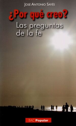 ¿POR QUÉ CREO? : LAS PREGUNTAS DE LA FE