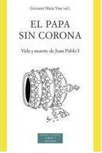 EL PAPA SIN CORONA. VIDA Y MUERTE DE JUAN PABLO I