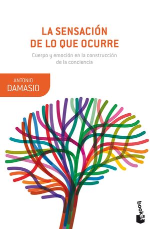LA SENSACION DE LO QUE OCURRE. CUERPO Y EMOCION EN LA CONSTRUCCION DE LA CONCIENCIA