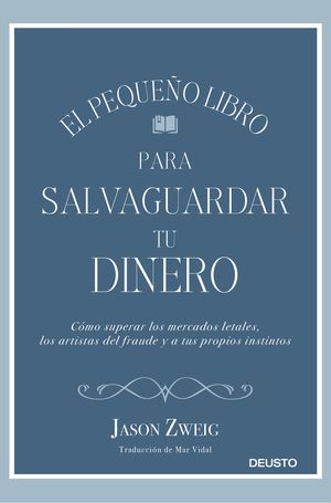 EL PEQUEÑO LIBRO PARA SALVAGUARDAR TU DINERO. CÓMO SUPERAR LOS MERCADOS LETALES, LOS ARTISTAS DEL FRAUDE Y A TUS PROPIOS INSTI