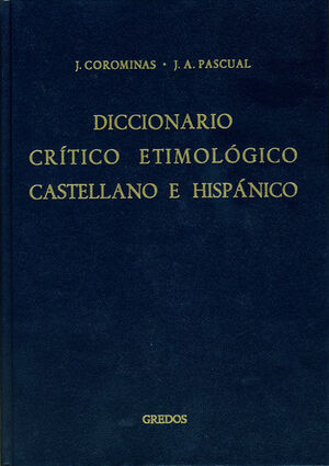 A-CA (DICCIONARIO CRÍTICO ETIMOLÓGICO CASTELLANO E HISPÁNICO: T.1)