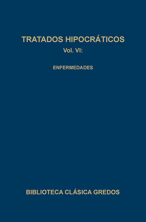 TRATADOS HIPOCRÁTICOS VOL. VI. ENFERMEDADES