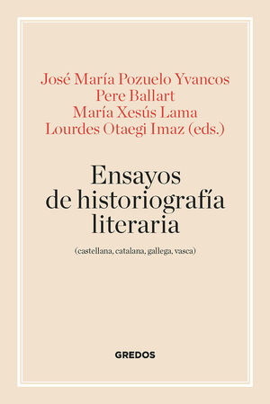 ENSAYOS DE HISTORIOGRAFÍA LITERARIA (CASTELLANA, CATALANA, GALLEGA Y VASCA)