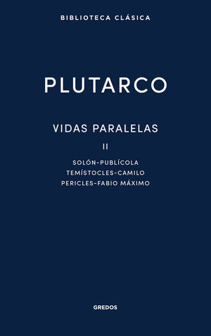 VIDAS PARALELAS II. SOLÓN - PUBLÍCOLA - TEMÍSTOCLES - CAMILO - PERICLES - FABIO