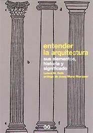 ENTENDER LA ARQUITECTURA : SUS ELEMENTOS, HISTORIA Y SIGNIFICADO