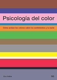 PSICOLOGÍA DEL COLOR : CÓMO ACTÚAN LOS COLORES SOBRE LOS SENTIMIENTOS Y LA RAZÓN