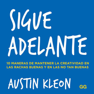 SIGUE ADELANTE. 10 MANERAS DE MANTENER LA CREATIVIDAD EN LAS RACHAS BUENAS Y EN LAS NO TAN BUENA