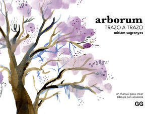ARBORUM TRAZO A TRAZO UN MANUAL PARA CREAR ÁRBOLES CON ACUARELA