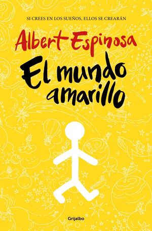 EL MUNDO AMARILLO. SI CREES EN LOS SUEÑOS, ELLOS SE CREARAN
