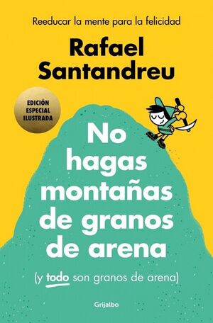 NO HAGAS MONTAÑAS DE GRANOS DE ARENA (Y TODO SON GRANOS DE ARENA) (EDICION ILUST
