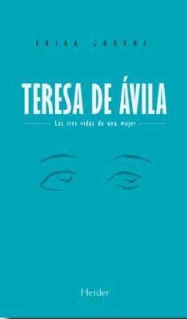 TERESA DE AVILA. LAS TRES VIDAS DE UNA MUJER