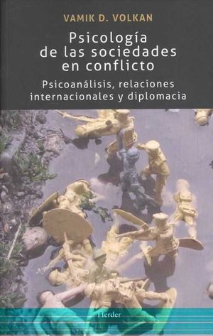 PSICOLOGÍA DE LAS SOCIEDADES EN CONFLICTO, PSICOANÁLISIS, RELACIONES INTERNACIONALES Y DIPLOMACIA
