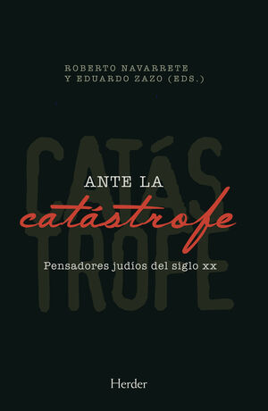 ANTE LA CATÁSTROFE. PENSADORES JUDÍOS DEL SIGLO XX