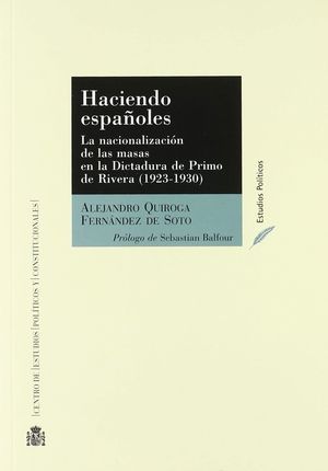 HACIENDO ESPAÑOLES. LA NACIONALIZACION DE LAS MASAS DE LA DICTADURA DE PRIMO DE RIVERA