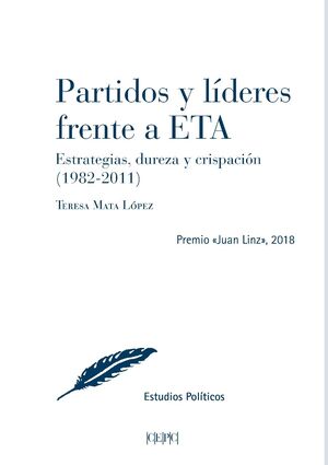 PARTIDOS Y LÍDERES FRENTE A ETA, ESTRATEGIAS, DUREZA Y CRISPACIÓN (1982-2011)