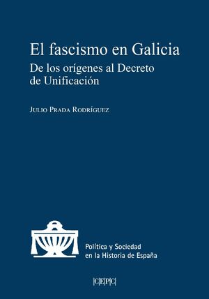 EL FASCISMO EN GALICIA. DE LOS ORÍGENES AL DECRETO DE UNIFICACIÓN