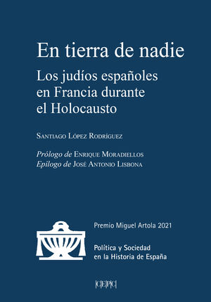 EN TIERRA DE NADIE. LOS JUDÍOS ESPAÑOLES EN FRANCIA DURANTE EL HOLOCAUSTO