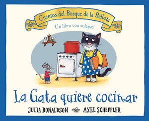 LA GATA QUIERE COCINAR (CUENTOS DEL BOSQUE DE LA BELLOTA)