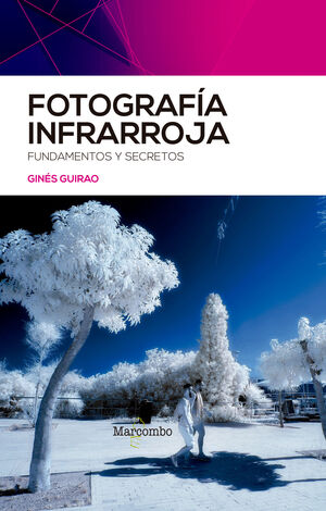 FOTOGRAFÍA INFRARROJA. FUNDAMENTOS Y SECRETOS