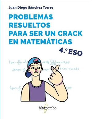 4º ESO PROBLEMAS RESUELTOS PARA SER UN CRACK EN MATEMATICAS. 4º ESO