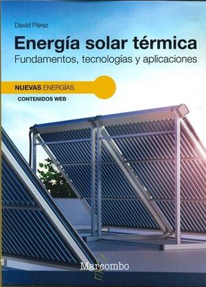 ENERGÍA SOLAR TÉRMICA. FUNDAMENTOS, TECNOLOGÍAS Y APLICACIONES