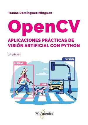 OPENCV. APLICACIONES PRACTICAS DE VISION ARTIFICIAL CON PYTHON - 2.ª EDICION