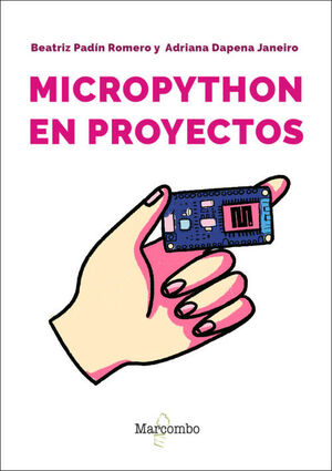 MICROPYTHON EN PROYECTOS. UNA INTRODUCCION PRACTICA A LA PROGRAMACION DE MICROCO