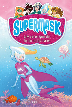 SUPERMASK 5. LILY Y EL ENIGMA DEL FONDO DE LOS MARES