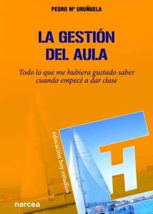 LA GESTION DEL AULA. TODO LO QUE ME HUBIERA GUSTADO SABER CUANDO EMPECÉ A DAR CLASE