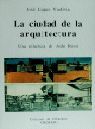 LA CIUDAD DE LA ARQUITECTURA. UNA RELECTURA DE ALDO ROSSI