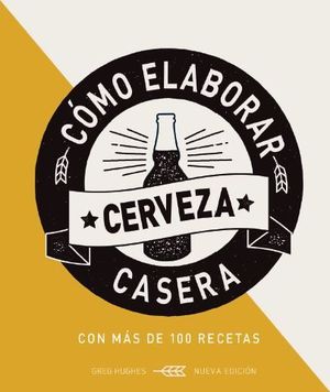 COMO ELABORAR CERVEZA CASERA, 2 ED.