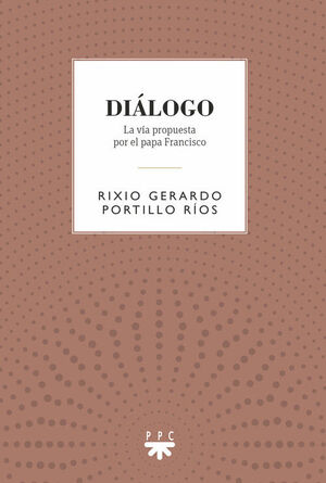 DIÁLOGO. LA VIA PROPUESTA POR EL PAPA FRANCISCO