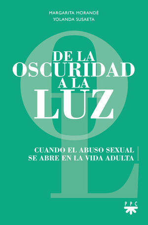 DE LA OSCURIDAD A LA LUZ. CUANDO EL ABUSO SEXUAL SE ABRE EN LA VIDA ADULTA