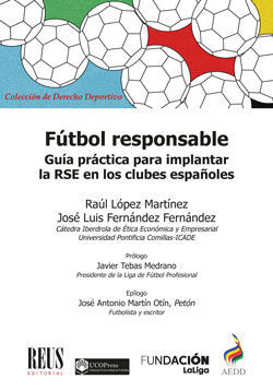 FÚTBOL RESPONSABLE GUÍA PRÁCTICA PARA IMPLANTAR LA RESPONSABILIDAD SOCIAL EMPRESARIAL EN LOS CLUBES
