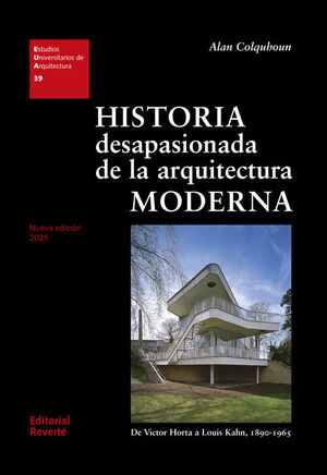 HISTORIA DESAPASIONADA DE LA ARQUITECTURA MODERNA (NUEVA EDICION 2025)