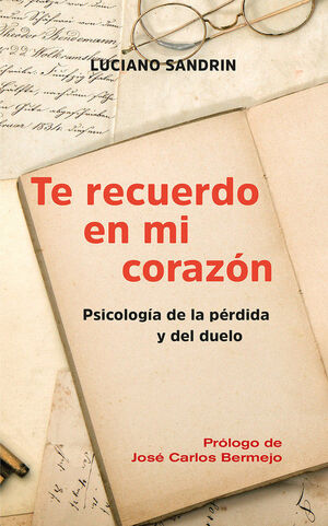 TE RECUERDO EN MI CORAZON. PSICOLOGÍA DE LA PÉRDIDA Y DEL DUELO