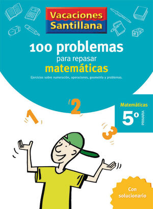 VACACIONES SANTILLANA 5 PRIMARIA 100 PROBLEMAS PARA REPASAR MATEMÁTICAS