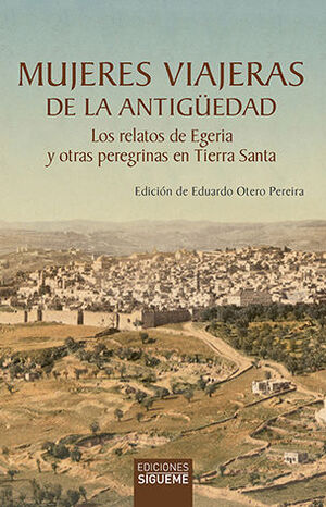 MUJERES VIAJERAS DE LA ANTIGUEDAD. LOS RELATOS DE EGERIA