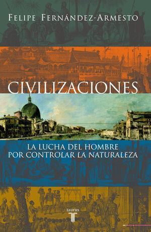 CIVILIZACIONES  LA LUCHA DEL HOMBRE POR CONTROLAR LA NATURALEZA