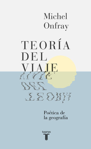 TEORIA DEL VIAJE. POETICA DE LA GEOGRAFIA